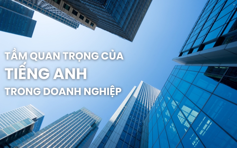 tầm quan trọng của tiếng Anh trong doanh nghiệp