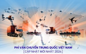 phí vận chuyển Trung Quốc Việt Nam